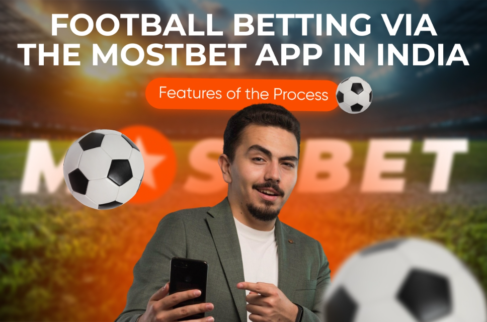 Football Betting via the Mostbet App in India